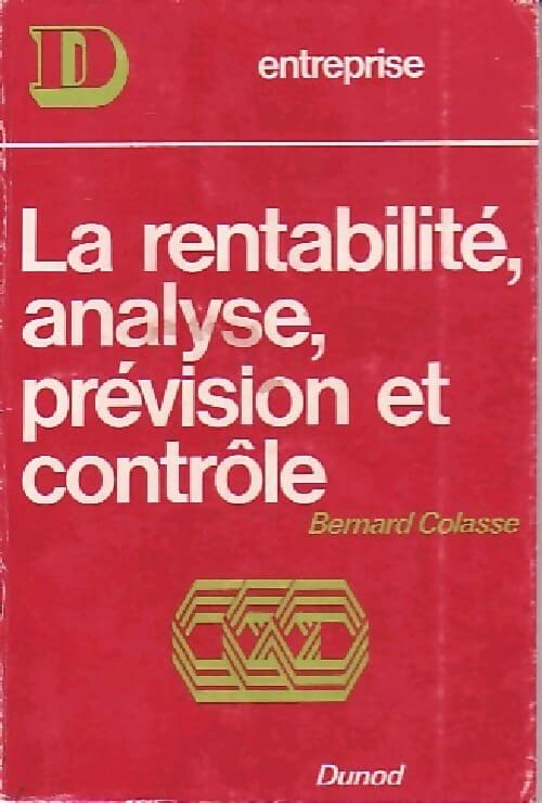La rentabilité, analyse, prévision et contrôle - Bernard Colasse